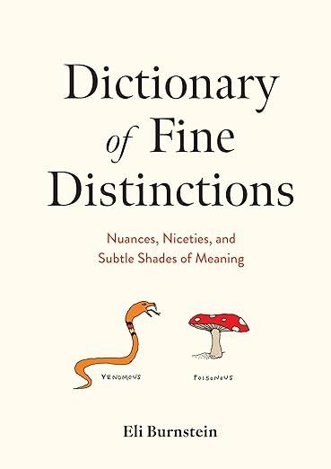 Amazon.com: Dictionary of Fine Distinctions: Nuances, Niceties, and Subtle Shades of Meaning: 9781454952350: Burnstein, Eli: Books Books With Deep Meaning, Books On Writing, Books For Knowledge, Lines From Books, Shades Of Meaning, Business Books Worth Reading, Unread Books, Reading Rainbow, Inspirational Books To Read