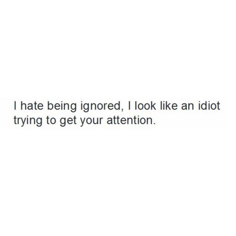 Crush Quotes, Attention Quotes, Being Ignored Quotes, Quote Anime, Being Ignored, Quotes That Describe Me, Real Talk Quotes, Deep Thought Quotes, What’s Going On