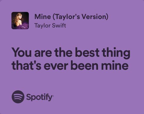 Mine Aesthetic Taylor Swift, Taylor Swift Mine Aesthetic, Lyrics Of Taylor Swift Songs, Taylor Swift Song Lyrics About Love, Lyrics For Love Songs, Taylor Love Quotes, Mine Taylor Swift Spotify, Quotes From Love Songs, I Love You In Taylor Swift Songs