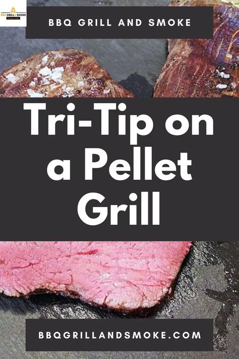 Tri-Tip on a Pellet Grill - BBQ Grill and Smoke Tri Tip Pellet Smoker, Tri Tip On The Traeger, Tri Tip Pellet Grill, Tri Tip Smoker, Traeger Tri Tip Recipe, Paleo Steak, Smoked Tri Tip, Traeger Smoker, Pellet Grill Recipes