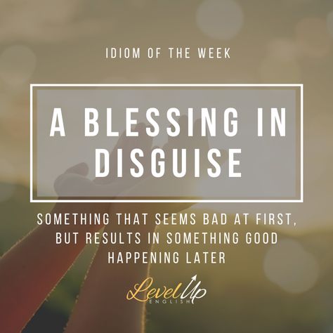 We say that somethings is 'a blessing in disguise' when we realise that although something at first seems to be a misfortune, it actually turns out to have advantages. It's a great way of being able to flip something around from positive to negative. For example, you could say: Losing his job turned out to be a blessing in disguise, as it forced him to explore more profitable opportunities. Or, When Pete fractured his knee, it was a blessing in disguise, for he got some much needed rest. A Blessing In Disguise, Be A Blessing, In Disguise, English Language Learning, Much Needed, Language Learning, A Blessing, English Language, Turn Ons