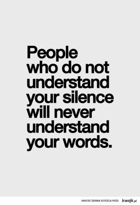 Silence Quotes, Never Understand, Quotable Quotes, A Quote, True Words, The Words, Great Quotes, Wisdom Quotes, True Quotes