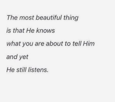 When He Listens To You Quotes, God Already Knows, He Loves Us, How He Loves Us, Listening To You, Be Yourself Quotes, To Tell, Life Hacks, Love This