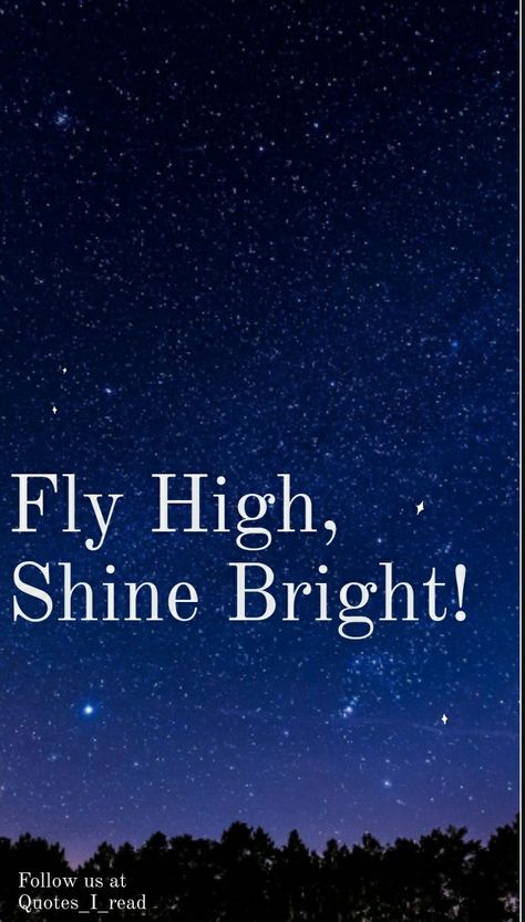 I read the quote 'Fly High' and couldn't stop myself from Shining bright!   #quotes #inspiringquotes #selflove Nature, Fly High Angel Quotes, Fly Free Quotes, Shining Quotes Motivation, Flying High Quotes, Quotes About Shining Bright, Shining Bright Quotes, Fly High Quotes, Time Flies Quotes