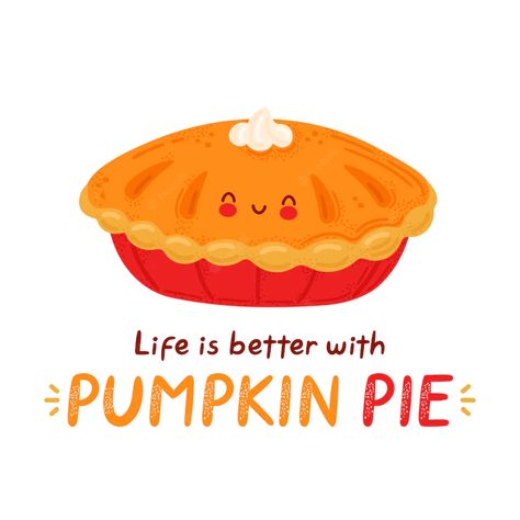 Premium Vector | Cute happy funny pumpkin pie. isolated on white background. cartoon character hand drawn style illustration. life is better with pumpkin pie card Cartoon Pie, Thanksgiving Backgrounds, Pie Pictures, Pumpkin Pie Crust, Pumpkin Pulp, Pie Drawing, Mini Pumpkin Pies, Cake Drawing, Cartoon Food