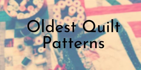 8 Oldest Quilt Patterns Ever Used in History - Oldest.org Historic Quilt Patterns, Historical Quilt Patterns, Quilt History, Historical Quilts, History Of Quilting, Spiritual Photos, Nine Patch Quilt, About History, Pinwheel Quilt