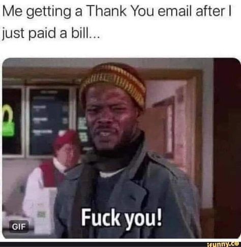 Bills Paid, Thank You Email, Funny Jokes For Adults, Crazy Funny Memes, Twisted Humor, Work Humor, Really Funny Memes, Super Funny, Funny Laugh