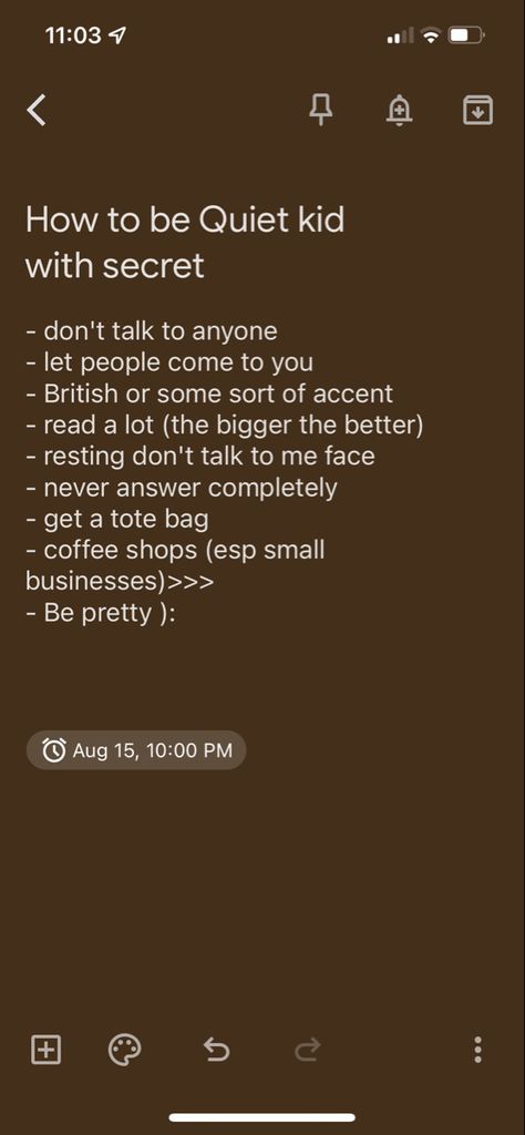 List text:
How to be quiet kid with a secret

- don't talk to anyone
- let people come to you
- British or some sort of accent
- read a lot (the bigger the better)
- resting don't talk to me face
- never answer completely 
- get a tote bag
- coffee shops (esp small businesses)>>>
- Be pretty ): Quotes For Mysterious People, How To Become A Mysterious Person, How To Be Quiet Person At School, How To Be A Quiet Person Tips, How To Be Cold And Mysterious, How To Become Quiet Person, How To Be Creepy, How To Stay Mysterious, How To Be Quiet And Mysterious