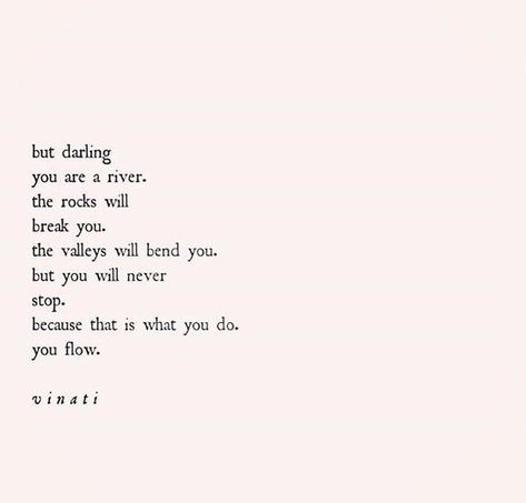 Learning Love Quotes, Powerful Poetry Quotes, Oh Darling Quotes, Poems About Resilience, Bullshitters Quotes, River Quotes Inspirational, My Darling Quotes, Flowing Quotes, Quotes About Rivers