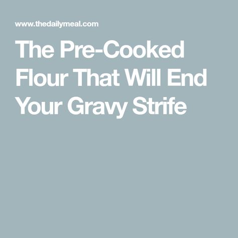 The Pre-Cooked Flour That Will End Your Gravy Strife Beef Rouladen, Bobby Flay, Meat Pie, Creamy Sauce, Betty Crocker, Daily Meals, Other Recipes, Purpose Flour, Gravy