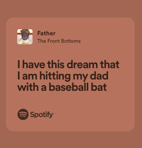 father | the front bottoms | daddy issues core | song lyrics Unfortunately I Am My Father’s Daughter, Father The Front Bottoms, Daddy Isuess Quotes, Your Just Like Your Father, Ddy Issues Core, My Father Is The Worst Man Alive, Dady Issus Aesthetic, Daddy Isuess Core, Parent Issues Quotes Daddy