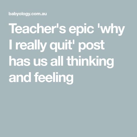 Teacher's epic 'why I really quit' post has us all thinking and feeling Quitting Teaching, Tantrum Kids, Teacher Development, 21st Century Classroom, Short Fuse, Social Cues, Sick Leave, Media Influence, Retirement Fund