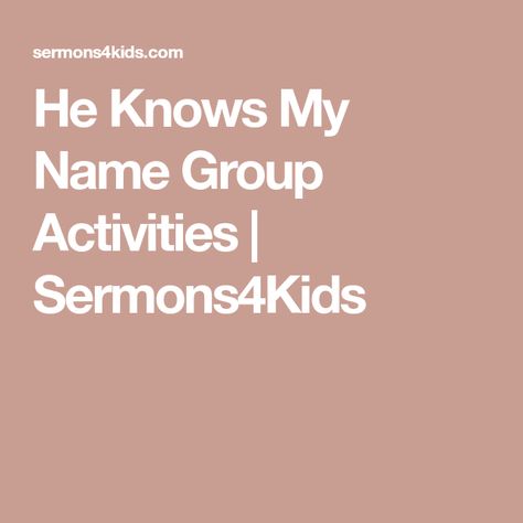 He Knows My Name Group Activities | Sermons4Kids Sermons For Kids, He Knows My Name, Childrens Sermons, Cross Pictures, Know Your Name, Bible Lessons For Kids, Scripture Reading, Bible Crafts, Activity Days