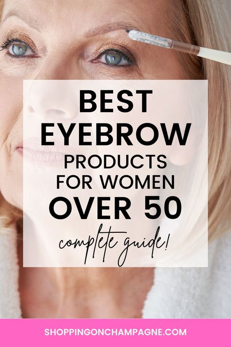 Best Eyebrow Products For Sparse Brows, Brows For Older Women, Eyebrows Over 40 For Women, Grey Eyebrows How To Cover, Eyebrows Over 50, Make Up For Older Women Over 50, Lifted Eyebrows, Makeup For Women Over 50, Best Brow Products