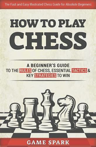 How to Play Chess: A Beginner’s Guide to the Rules of Chess, Essential Tactics & Key Strategies to Win Chess Guide, Chess Rules, Chess Books, Chess Strategies, How To Play Chess, Learning Books, Play Chess, Beginners Guide, Amazon Books