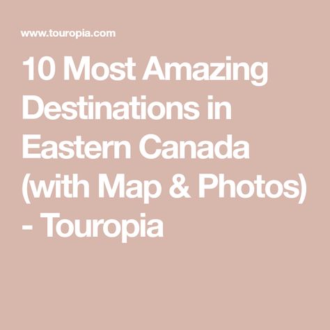 10 Most Amazing Destinations in Eastern Canada (with Map & Photos) - Touropia Canada Map, Eastern Canada, The Rockies, Quebec City, Amazing Destinations, Vancouver, Map, 10 Things