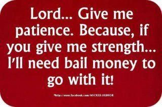 Oh Lord! Lord Give Me Patience, Prayers For Patience, Bail Money, Give Me Strength, Books For Teens, Bones Funny, Cute Quotes, Great Quotes, That Way