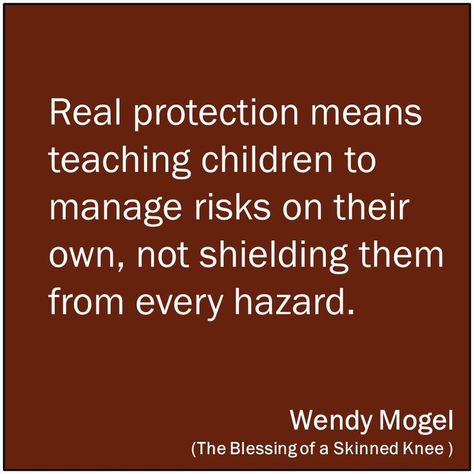 Are We Protecting Our Kids Too Much? Glance Quotes, Reggio Quotes, Skinned Knee, Children's Quotes, Risk Quotes, Overprotective Parents, Play Quotes, Nursery Quotes, Strict Parents