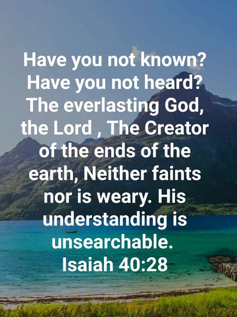 Isaiah 40:28 Isaiah 40 28, Ends Of The Earth, Holy Bible, Verses, Bible Verses, The Creator, Bible, Songs, Quick Saves