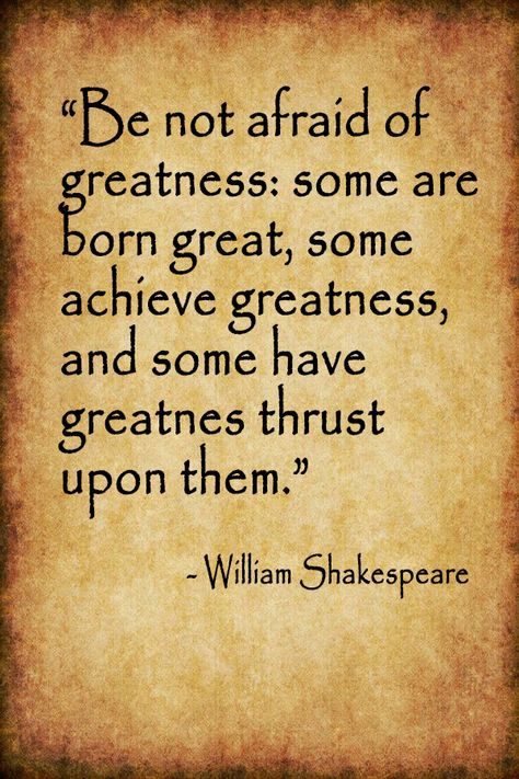 "Be not afraid of greatness: some are born great, some achieve greatness, and some have greatness thrust upon them." - William Shakespeare #quote #quotes #ideas #greatness #success #inspiration William Shakesphere Quotes, Some Are Born Great, Famous Poems William Shakespeare Poetry, Shackspear Quotes, William Shakespeare Quotes Inspiration, Shakespeare Quotes Life, Success Quotes Images, Artists Quotes, Quotes Real