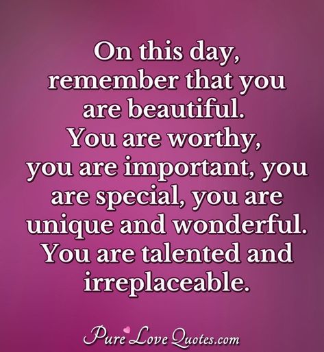 You Are Beautiful Inside And Out Quotes, You’re Wonderful Quotes, You’re Irreplaceable, Special Day Quotes Remember This, You're Special Quotes, Irreplaceable You Quotes, Granddaughters Are Special, Irreplaceable Quotes, You Are Special Quotes