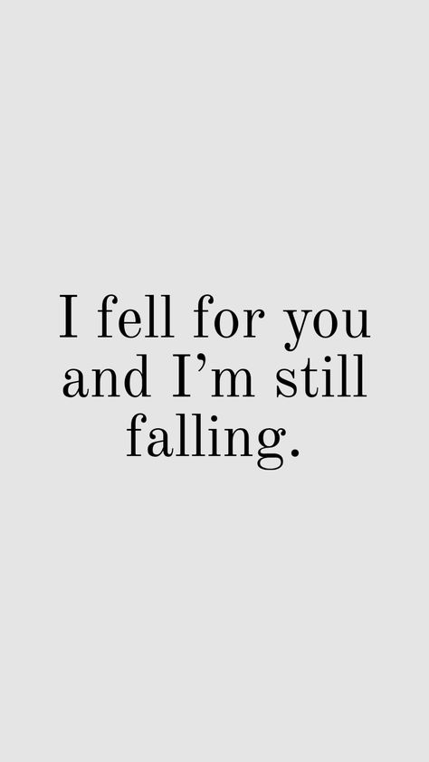 I fell for you and I’m still falling Falling For You Quotes, Still Falling For You, Im Falling For You, Im Falling, You Quotes, Fall For You, Dream Guy, Quotes For Him, Love And Marriage