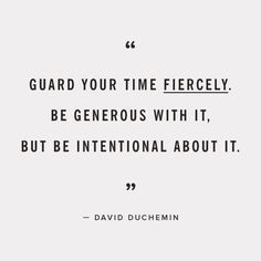 Guard your time fiercely. Be generous with it, but be intentional about it. - David Duchemin #timemanagement Daily Reminders, Words Worth, Wonderful Words, Quotable Quotes, What’s Going On, Powerful Words, A Quote, Pretty Words, Great Quotes