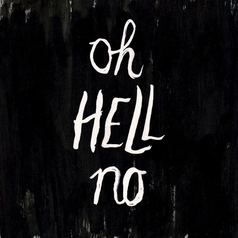 Oh hell no by Sharon Lichtfeld in Typography Oh Hell No, Best Typography, Print Inspiration, Website Inspiration, Best Photography, Amazing Photography, Print Images, Wise Words, Web Design