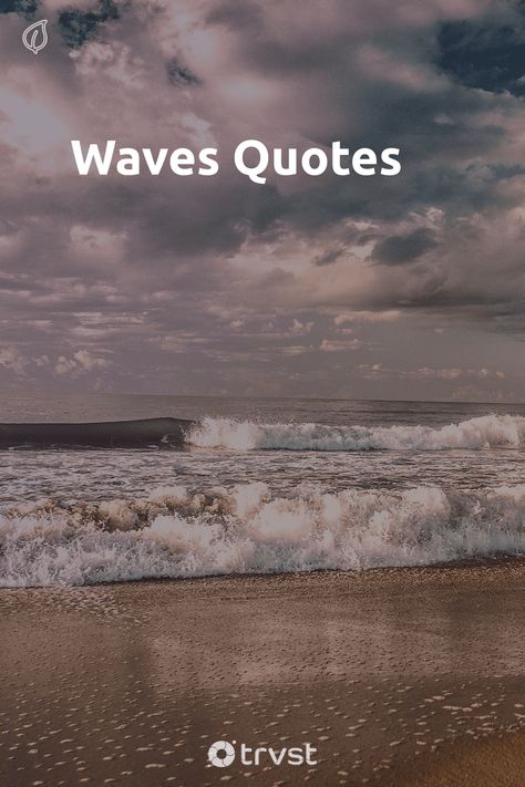 "Waves Quotes"- Waves crashing on the beach or surfing the waves of the ocean and life all provide opportunities to reflect on the beauty and power of our amazing planet. These waves quotes talk to those precious beach moment through the power and strength of waves. As analogies for life and... #trvst #quotes #environment #beach #waves #beauty #planet #ocean #natural #travel #life #nature Sound Of Waves Quotes Ocean, Sound Of The Ocean Quotes, Waves Of Life Quotes, Waves And Love Quotes, Sound Of Sea Waves Quotes, Life Is Like Waves Quotes, Beach Wave Quotes, Wave Quotes Life, Beach Waves Quotes Ocean