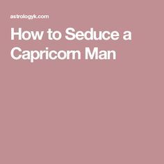 Capricorn Personality Men, Advice For Relationships, Capricorn Men, Capricorn Lover, Capricorn Relationships, Capricorn Compatibility, Boyfriend Questions, Capricorn Personality, Scorpio Women