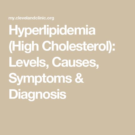 Hyperlipidemia (High Cholesterol): Levels, Causes, Symptoms & Diagnosis High Cholesterol Symptoms, Lower Cholesterol Naturally, What Causes High Cholesterol, Cholesterol Symptoms, Cholesterol Foods, High Cholesterol Levels, Lower Your Cholesterol, Healthy Cholesterol Levels, Hdl Cholesterol