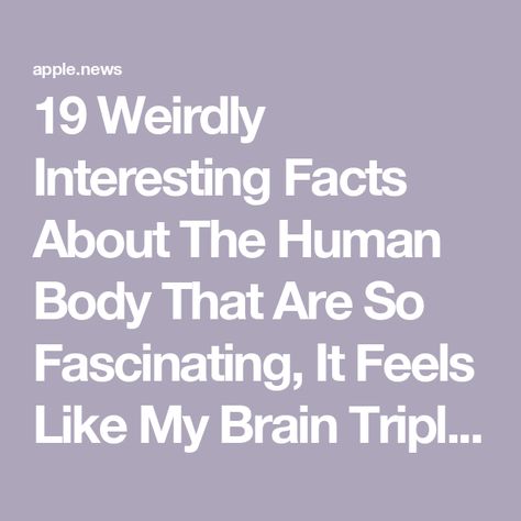 19 Weirdly Interesting Facts About The Human Body That Are So Fascinating, It Feels Like My Brain Tripled In Size — BuzzFeed Weird True Facts, Random Facts Mind Blowing, Psychological Facts Interesting Feelings, Human Brain Facts, Human Facts, Funny Weird Facts, Random Fun Facts, Funny Facts Mind Blowing, Interesting Fun Facts