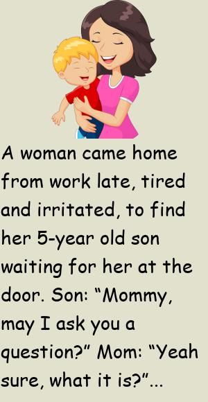 A woman came home from work late, tired and irritated, to find her 5-year old son waiting for her at the door.Son: “Mommy, may I ask you a question?”Mom: “Yeah sure, what it is?” repl.. #story, #funny Joker Female, Joker Tattoos, Working Mom Quotes, Inspirational Life Lessons, Funny Work Jokes, Work Jokes, Motivational Stories, Heath Ledger, Silly Jokes