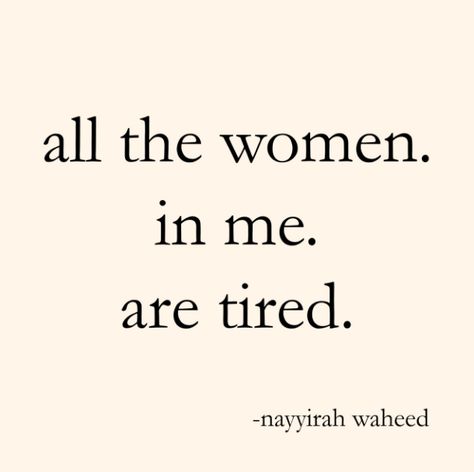 All the women in me are tired... - We Made This Life Nayyirah Waheed Quotes, Tomorrow Will Be Better, Poetry Quotes, Girl Quotes, Thoughts Quotes, True Quotes, Positive Thinking, Inspire Me, Inspirational Words