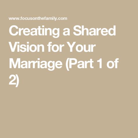 Creating a Shared Vision for Your Marriage (Part 1 of 2) Save My Marriage, Before Marriage, Healthy Marriage, Month Gifts, Marriage And Family, Parenting, How To Plan