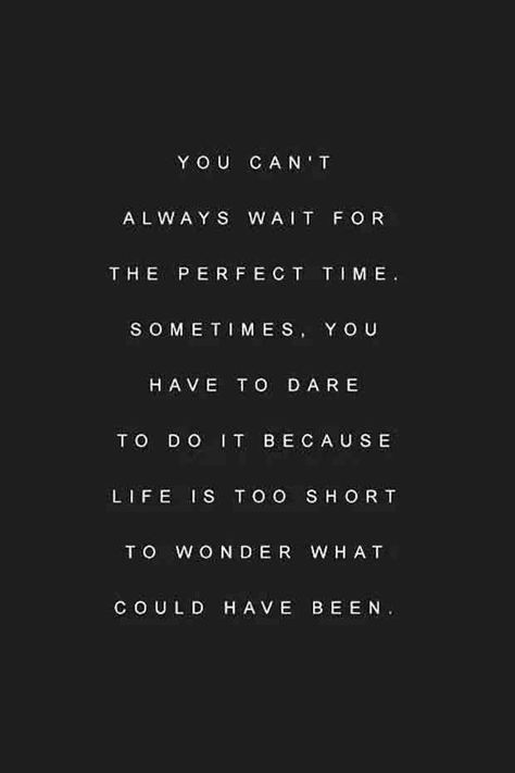 “You can’t always wait for the perfect time. Sometimes, you have to dare to do it because life is too short to wonder what could’ve been.” Perfect Timing Quotes, Bittersweet Quotes, Now Quotes, Video Motivation, Quote Of The Week, Life Is Too Short, Best Motivational Quotes, Badass Quotes, White Photo