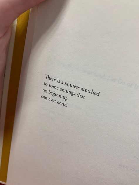 there is a sadness attached to some endings that no beginning can ever erase Every Beginning Has An End Quotes, Quote About Endings, Endings Quote, End Of An Era Quotes, Openings And Endings, Everything Ends, Ending Quotes, Hard Quotes, End Of An Era