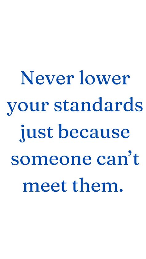 Quotes On High Standards, Don't Lower Your Standards Quotes, High Standards Protect You From Low Quality Experiences Quote, Don't Lower Your Standards, High Standards Wallpaper, Lowering Standards Quotes, Have Standards Quotes, Quotes About Standards, Keep Your Standards High Quotes