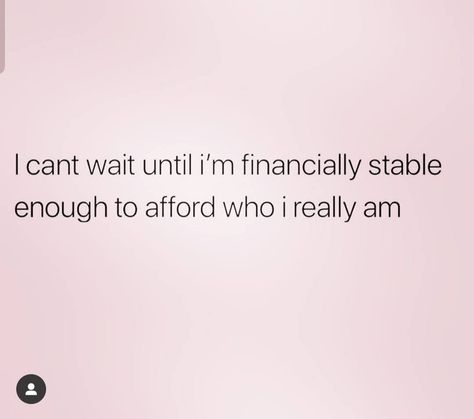 I can't wait until I'm financially stable enough to afford who I really am. Being Financially Stable Quotes, Financially Stable Quotes, I Can I Will I Must, I’m Trying, Financially Stable Aesthetic, Print Quotes, Wish Board, Party Quotes, Financially Stable