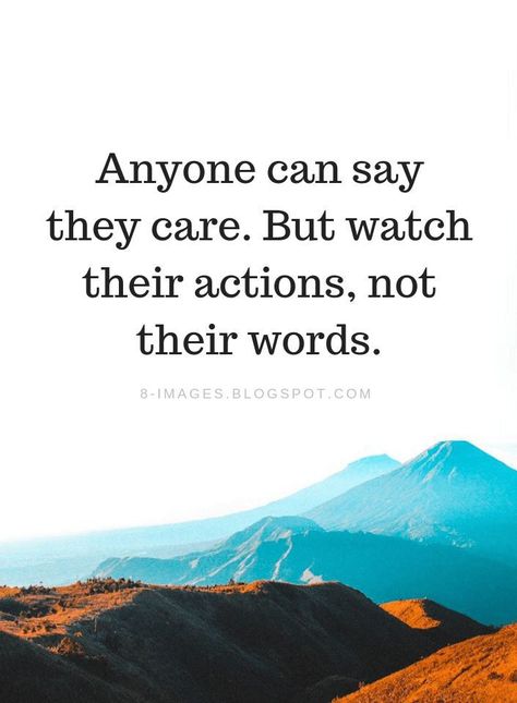 Watch Their Actions Not Their Words, Love Actions Quotes, Not Words But Actions, Actions Words Quotes, People Actions Quotes, Understand People By Their Actions, People Who Say One Thing But Do Another, Watch Peoples Actions Quotes, Love Is Action Not Words