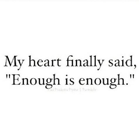 My heart finally said enough is enough love quotes heart girl quotes teen quotes True Quotes, Break Up Quotes, Motiverende Quotes, Quotes Deep Feelings, Breakup Quotes, Deep Thought Quotes, A Quote, Enough Is Enough, The Words