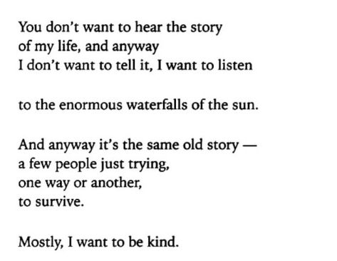 Mary Oliver, To Be Kind, Poetry Words, Poem Quotes, A Poem, I Want To Be, New Energy, The Villain, Love Words