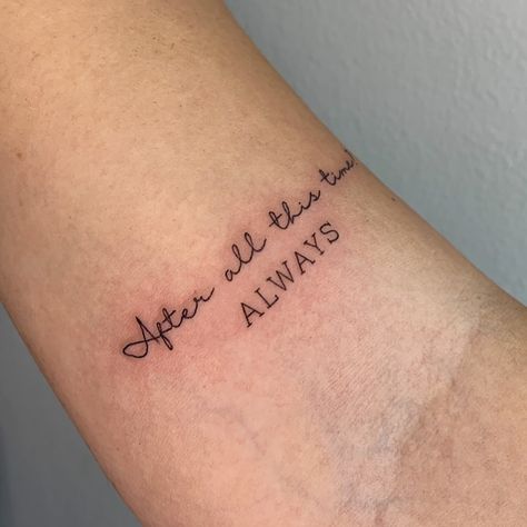 After all this time? ALWAYS Harry Potter Meaningful Tattoo, Time After Time Tattoo, Hp Always Tattoo, Harry Potter After All This Time Tattoo, Whenever Wherever Tattoo, After All This Time Tattoo, Until The Very End Tattoo, After All This Time Always Tattoo, Always Tattoos