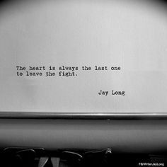 The heart is always the last one to leave the fight. Poetry Quotes, Pretty Words, Typewriter, Beautiful Quotes, The Fire, The Words, Great Quotes, Beautiful Words, Quotes Deep