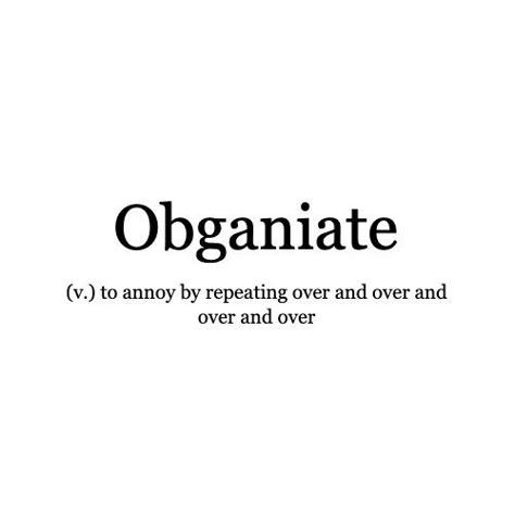 Word of the Day: Obganiate An excellent rare verb to use instead of: 'nag' or 'harass' --------------------------------------------- We'd love to see how you might use any of our words of the day. Send us your thoughts; the most poetic, funniest or otherwise best will be featured on our feeds and (later this year) our magazine. . . . #WordoftheDay #nag #annoy #harass #writers #readers #competition #writerscommunity #creativewriting Big Words To Use Everyday, Rare English Words, Words Of Admiration, Phobia Words, Words Of The Day, Silly Words, Fun Words, New Vocabulary Words, Interesting Words