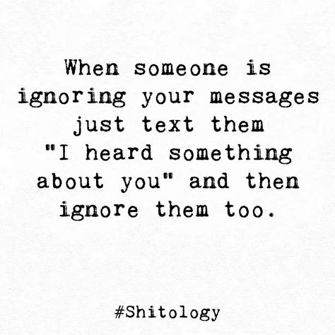 Ignored Messages Quotes, Someone Ignores You, Just Ignore Them Quotes, Ignoring Texts Quotes Funny, When Someone Ignores Your Text, When They Ignore Your Text, Ignoring Messages Quotes, Ignore Them Quotes, Ignoring Texts Quotes