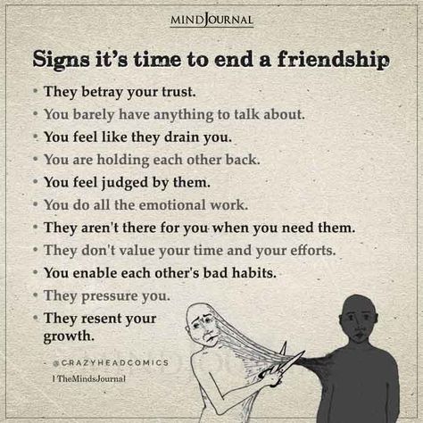 Signs It's Time To End A Friendship •They betray your trust. •You barely have anything to talk about. •You feel like they drain you. •You are holding each other back. •You feel judged by them. •You do all the emotional work. •They aren't there for you when you need them. •They don't value your time and your efforts. •You enable each other's bad habits. •They pressure you. •They resent your growth. @crazyheadcomics #lifelessons #lifequotes #deepquotes Different Levels Of Friendship, Overcoming Jealousy In Friendships, Friendship Problems Quotes Feelings, Good Friends Vs Bad Friends, How To Get Rid Of Bad Friends, Stages Of Friendship, Toxic Friend Traits, What Is A Real Friend, How To End A Conversation