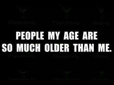 True. I'm 53 going on 33. People at my age talk about their ailments. Jeez people, you're 50 not 80. And age is just a number. It's also a mindset. Sarcastic Ecards, Aging Quotes, Memes Sarcastic, Funny Girl, Memes Humor, Ecards Funny, Life Humor, Bones Funny, The Words