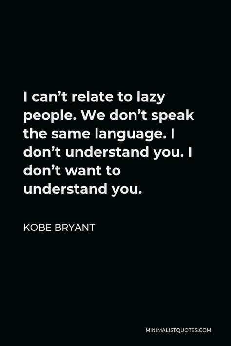 100+ Kobe Bryant Quotes | Minimalist Quotes Lazy People Quotes, Kobe Bryant Quote, Kobe Quotes, I Dont Understand You, Motivational People, Kobe Bryant Quotes, Resilience Quotes, Quotes Minimalist, I Don't Understand