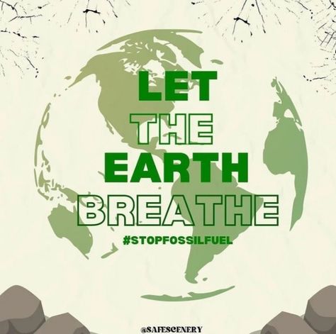 #LetTheEarthBreath #SaveThePlanet #BelieveToTheScientist #SaveTheFuture #StopFossilFuel Save The Planet, The Earth, Let It Be, Quick Saves